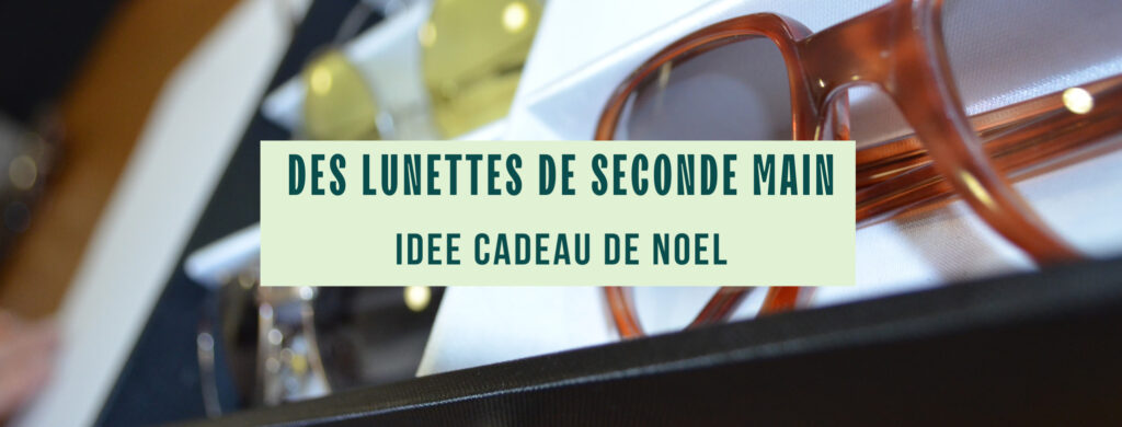 Idée cadeau de noël : des lunettes de seconde main sur Saint Sébastien sur Loire. 